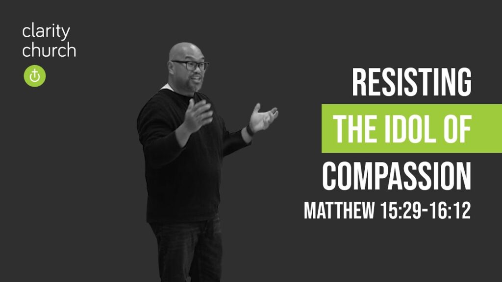 Matthew 15:29-16:12: Resisting the Idol of Compassion